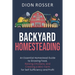 Backyard Homesteading: An Essential Homestead Guide to Growing Food, Raising Chickens, and Creating a Mini-Farm for Self Sufficiency and Prof