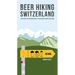 Beer Hiking Switzerland: The Most Refreshing Way to Discover Switzerland
