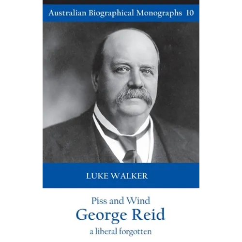 Piss and Wind, George Reid: A Liberal Forgotten