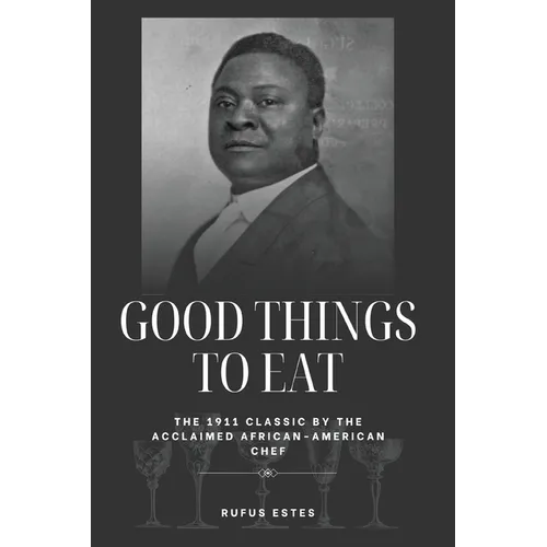 Good Things to Eat: The 1911 Classic by the Acclaimed African-American Chef