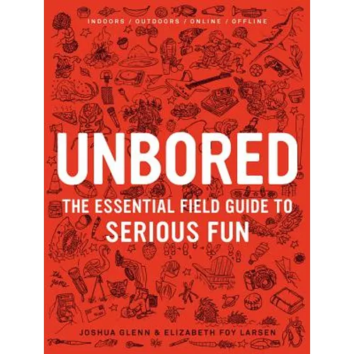 Unbored: The Essential Field Guide to Serious Fun