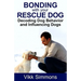 Bonding with Your Rescue Dog: Decoding Dog Behavior and Influencing Dogs