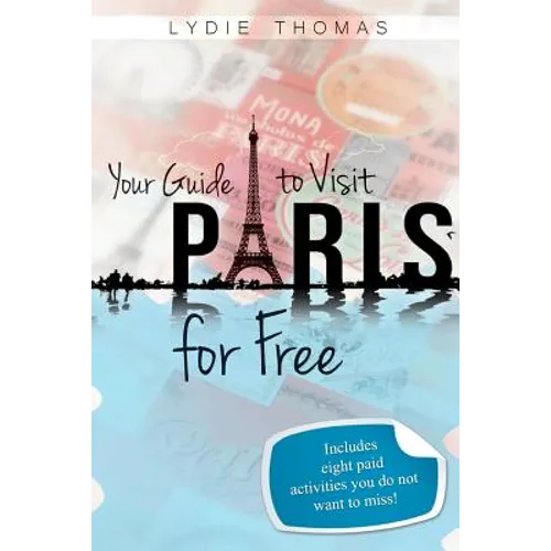 Your Guide to Visit Paris for Free: Bonus: 8 paid activities you do not want to miss!