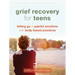 Grief Recovery for Teens: Letting Go of Painful Emotions with Body-Based Practices