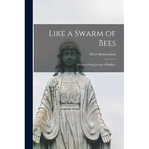Like a Swarm of Bees: Sisters of Saint Joseph of Buffalo.