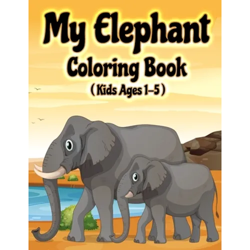 My Elephant Coloring Book: Jumbo Elephant Coloring Book for Kids Ages 1-3, 2-5