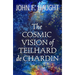 The Cosmic Vision of Teilhard de Chardin