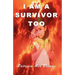 I Am A Survivor, Too