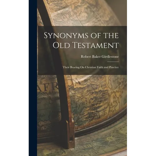 Synonyms of the Old Testament: Their Bearing On Christian Faith and Practice