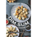 Bring Cantonese Cuisine into Your Home With Dim Sum Cookbook: Authentic Recipes to Make the Best Dim Sum Recipes