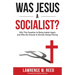 Was Jesus a Socialist?: Why This Question Is Being Asked Again, and Why the Answer Is Almost Always Wrong