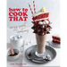 How to Cook That: Crazy Sweet Creations (Dessert Recipe Book, Baking Cookbook)