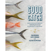 Good Catch: Recipes & Stories Celebrating the Best of Florida's Waters