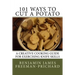 101 Ways to Cut a Potato: A Creative Cooking Guide for Exercising Knife Skills