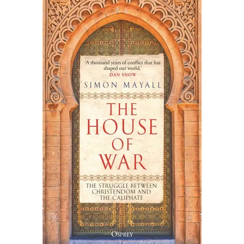 The House of War: The Struggle Between Christendom and the Caliphate