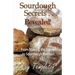 Sourdough Secrets... Revealed!: From Making the Starter to Sourdough Success