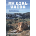 My Girl Vaida: An Adventurous Hiker, Her Big Yellow Dog, and Their Everlasting Bond