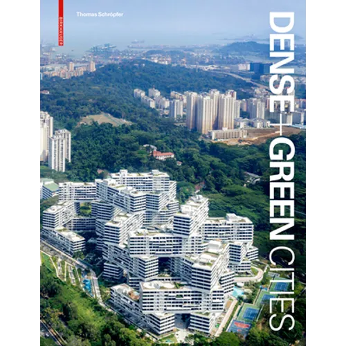 Dense + Green Cities: Architecture as Urban Ecosystem