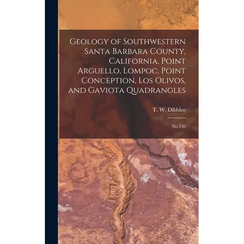 Geology of Southwestern Santa Barbara County, California, Point Arguello, Lompoc, Point Conception, Los Olivos, and Gaviota Quadrangles: No.150