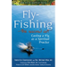 Fly Fishing--The Sacred Art: Casting a Fly as Spiritual Practice