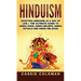 Hinduism: Adopting Hinduism as a Way of Life + The Ultimate Guide to Hindu Gods, Hindu Beliefs, Hindu Rituals and Hindu Religion