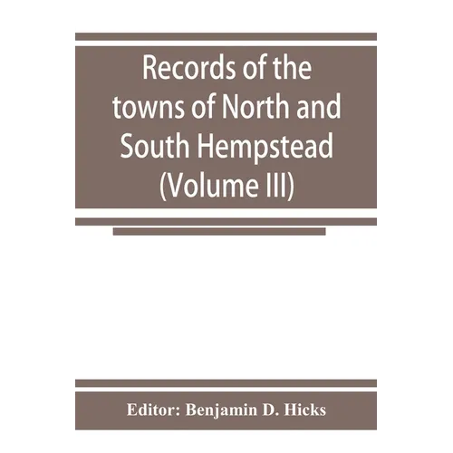 Records of the towns of North and South Hempstead, Long island, New York (Volume III)