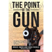 The Point of the Gun: The Definitive Straight-Shooting Guide to Choosing Firearms for Self Defense.