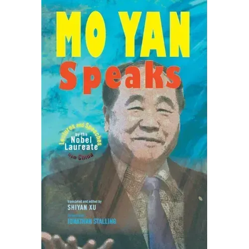 Mo Yan Speaks: Lectures and Speeches by the Nobel Laureate from China