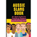 Aussie Slang Book: An Ideal Guide For Tourists & Readers Who Are Interested In Australian Slangs: What Are Some Aussie Slang Words