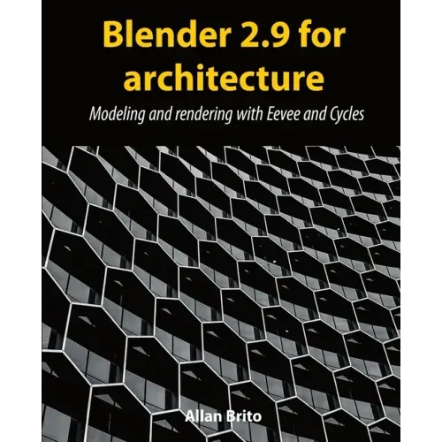 Blender 2.9 for architecture: Modeling and rendering with Eevee and Cycles