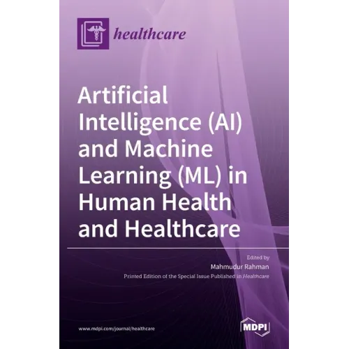 Artificial Intelligence (AI) and Machine Learning (ML) in Human Health and Healthcare