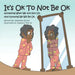 It's Ok To Not Be OK: Accepting When We Are Not OK, And Knowing We Will Be OK.