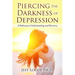 Piercing the Darkness of Depression: A Pathway to Understanding and Recovery
