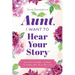 Aunt, I Want to Hear Your Story: An Aunt's Guided Journal to Share Her Life & Her Love