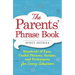 Parents' Phrase Book: Hundreds of Easy, Useful Phrases, Scripts, and Techniques for Every Situation