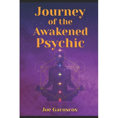 Journey of the Awakened Psychic: A Guide for the Gifted