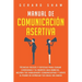 Manual de comunicación asertiva: Técnicas fáciles y exitosas para ganar confianza y el respeto que mereces. Mejora tus habilidades comunicativas y sie