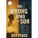 The Wrong Kind of Son: A Memoir of a Narcissistic Father's Abuse, Survival, and Finding Peace After the Storm