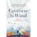 Confuse the Wind