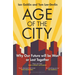Age of the City: -- A Financial Times Book of the Year -- Why Our Future Will Be Won or Lost Together
