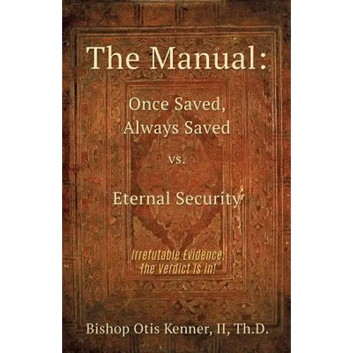 The Manual: Once Saved, Always Saved Vs. Eternal Security