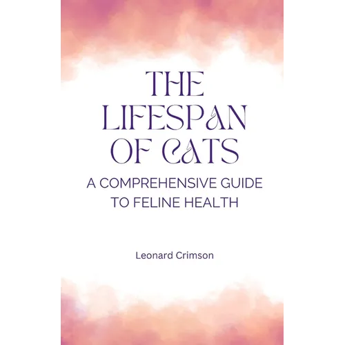 The Lifespan of Cats: A Comprehensive Guide to Feline Health