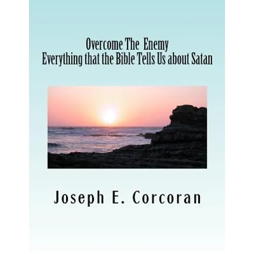 Overcome the Enemy: Evertthing the Bible Tells Us about Satan abd Demonss - Paperback
