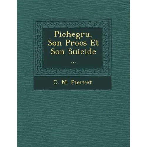 Pichegru, Son Proc S Et Son Suicide ...