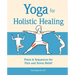 Yoga for Holistic Healing: Poses & Sequences for Pain and Stress Relief