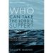 Who Can Take the Lord's Supper?: A Biblical-Theological Argument for Close Communion