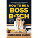 How to Be a Boss B*tch: Never Apologize, Build Your Brand, and Succeed on Your Terms
