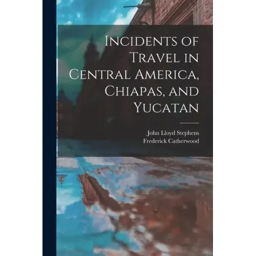 Incidents of Travel in Central America, Chiapas, and Yucatan