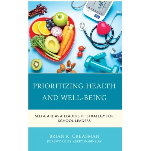 Prioritizing Health and Well-Being: Self-Care as a Leadership Strategy for School Leaders
