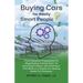Buying Cars for Really Smart People: From Advance Preparation To Negotiating A Great Deal, To Surviving Finance and Insurance, This Book Is A Simple C